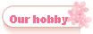 Our hobby